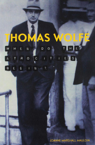 Thomas Wolfe When Do the Atrocities Begin?