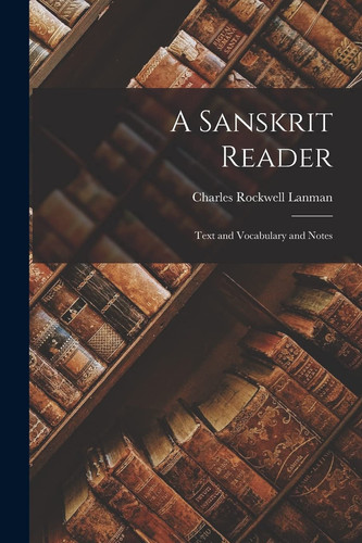 A Sanskrit Reader Text and Vocabulary and Notes
