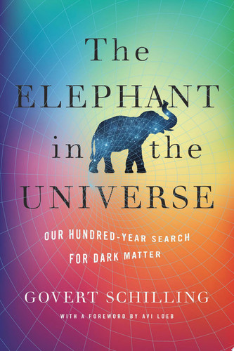 The Elephant in the Universe Our Hundred-Year Search for Dark Matter