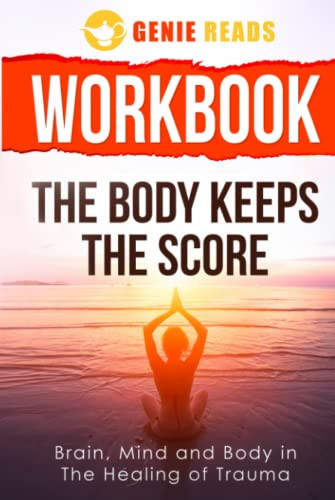Workbook for The Body Keeps The Score: : Brain, Mind and Body in The Healing of Trauma