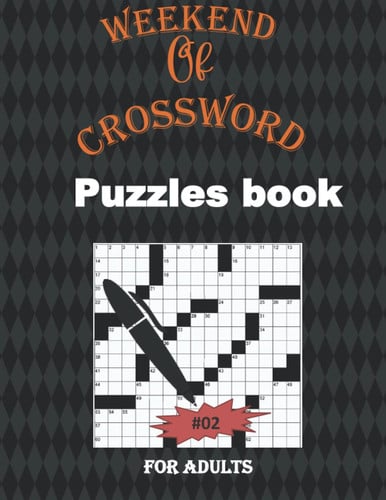 Weekend of crossword puzzles book for adults #02: Large-print, Medium-level Puzzles | Awesome Crossword Book For Puzzle Lovers Of 2022 | Adults, Seniors, Men And Women With Solutions.
