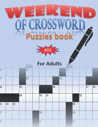 Weekend of crossword puzzles book for adults #03: Large-print, Medium-level Puzzles | Awesome Crossword Book For Puzzle Lovers Of 2022 | Adults, Seniors, Men And Women With Solutions.