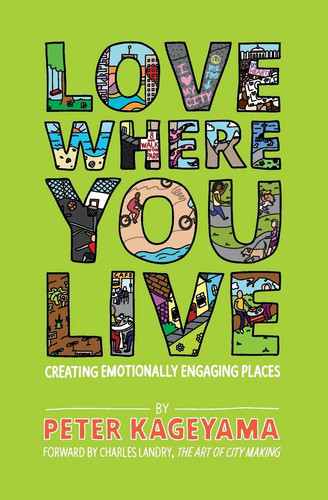 Love Where You Live Creating Emotionally Engaging Places - Book by Peter Kageyama