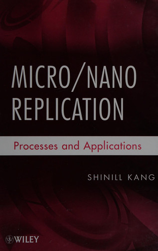 Micro / Nano Replication Processes and Applications