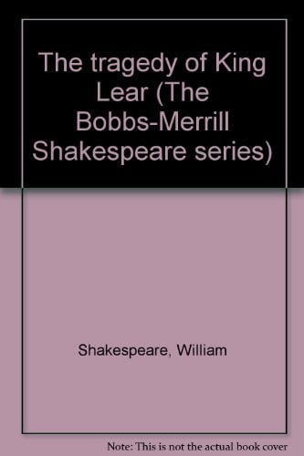 The tragedy of King Lear (The Bobbs-Merrill Shakespeare series)
