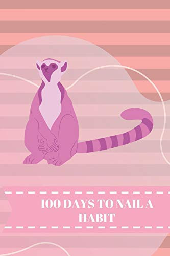 100 Days to Nail a Habit New Year Resolution Journal. Achieve Your Goals in Just 100 Days and Relax for the Rest of the Year. Motivational Notebook, Diary, Gift, Non Dated, Guided 157 Pages, 6 X 9