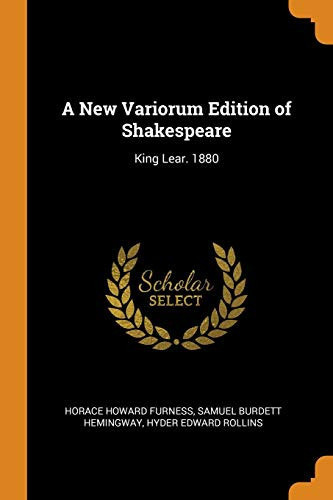 A New Variorum Edition of Shakespeare: King Lear. 1880