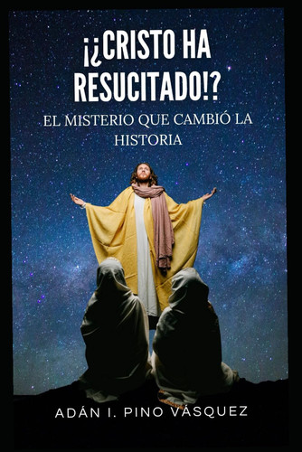 ¿¡CRISTO HA RESUCITADO!?: EL MISTERIO QUE CAMBIÓ LA HISTORIA (Spanish Edition)