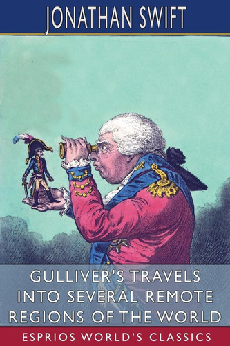 Gulliver's Travels Into Several Remote Regions of the World (Esprios Classics)
