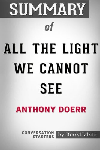 Summary of All the Light We Cannot See by Anthony Doerr - Conversation Starters