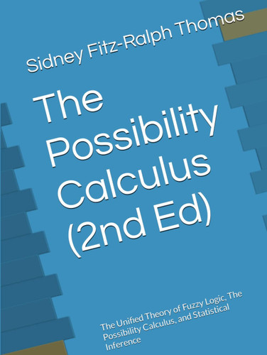 The Possibility Calculus: The Unified Theory of Fuzzy Logic, The Possibility Calculus, and Statistical Inference