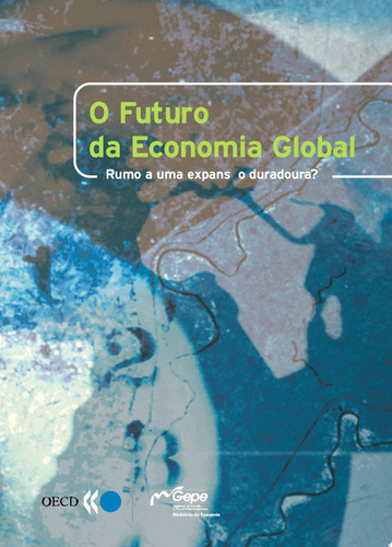 O Futuro da Economia Global Rumo a uma expansao duradoura? Rumo a uma expansao duradoura? - OECD