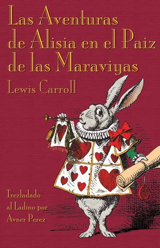 Las Aventuras de Alisia en el Paiz de las Maraviyas: Alice's Adventures in Wonderland in Ladino (Ladino Edition)