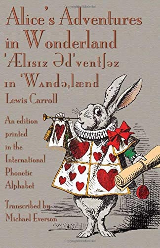 Alice's Adventures in Wonderland An Edition Printed in the International Phonetic Alphabet