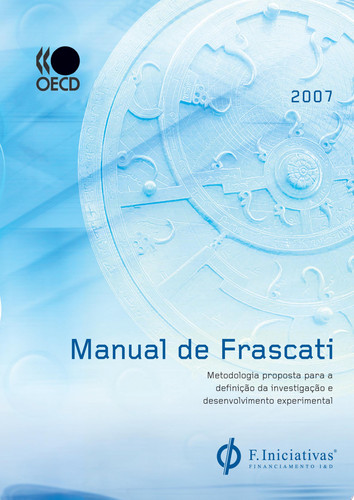 Manual de Frascati 2002 Proposta de Práticas Exemplares para Inquéritos sobre Investigação e Desenvolvimento Experimental Proposta de Práticas Exemplares para Inquéritos sobre Investigação e Desenvolvimento Experimental - OECD