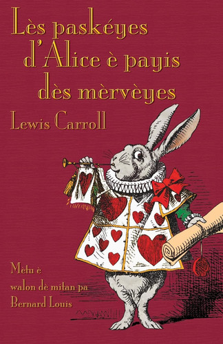 Lès paskéyes d'Alice è payis dès mèrvèyes: Alice's Adventures in Wonderland in Central Walloon (Walloon Edition)