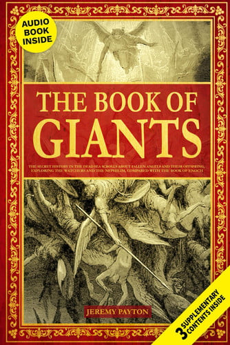 The Book of Giants The Secret History in the Dead Sea Scrolls about Fallen Angels and Their Offspring, Exploring the Watchers and the Nephilim, Compared with the Book of Enoch