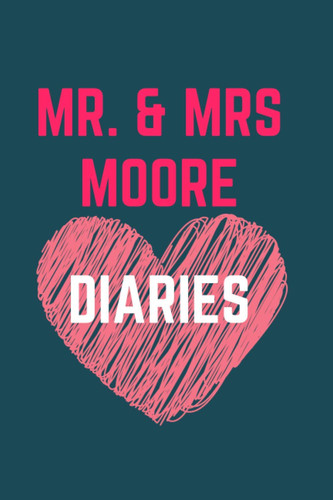 MR. AND MRS. MOORE DIARIES: MARK THE BEST ACT OF THE FAMILY, MEMORISE YOUR VOWS and collect all the best moments in life