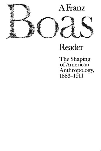 A Franz Boas Reader The Shaping of American Anthropology, 1883-1911