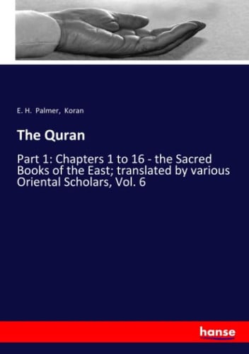 The Quran Part 1: Chapters 1 to 16 - the Sacred Books of the East; Translated by Various Oriental Scholars, Vol. 6