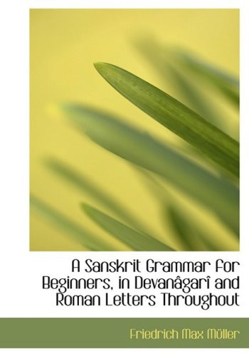 A Sanskrit Grammar for Beginners, in Devanagari and Roman Letters Throughout (Sanskrit and English Edition) - Friedrich Max Müller