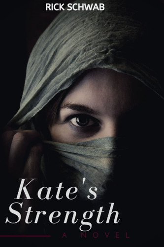 Kate's Strength: A War Thriller Novel (A Rick Schwab Novel, Thriller, Action, War, Romance, Love, Best New Mystery Books 2022)