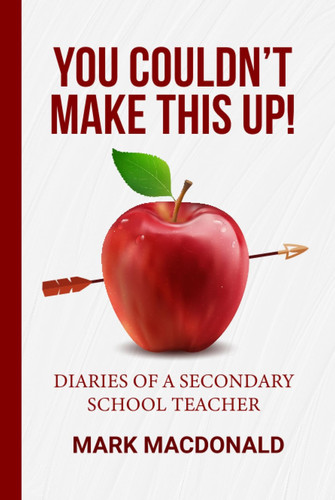 You Couldn't Make This Up!: Diaries of a Secondary School Teacher