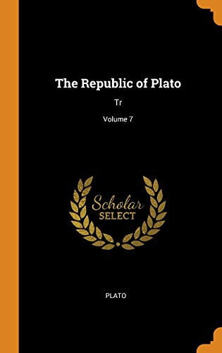 The Republic of Plato Tr; Volume 7