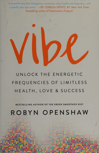 Vibe Unlock the Energetic Frequencies of Limitless Health, Love & Success