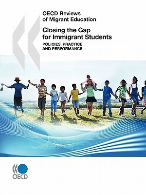 OECD Reviews of Migrant Education Closing the Gap for Immigrant Students Policies, Practice and Performance Policies, Practice and Performance
