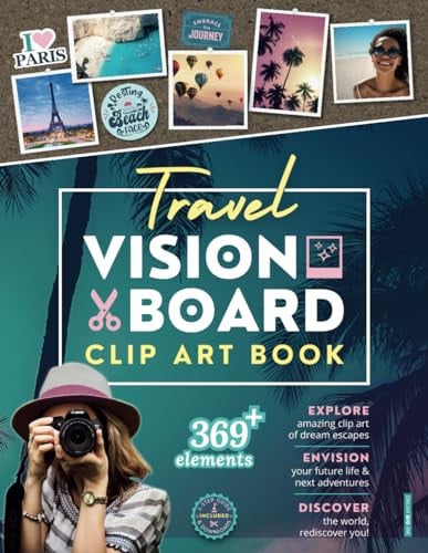 Travel Vision Board Clip Art Book: Inspiring Images, Positive Affirmations and Powerful Quotes to Transform Journeys, Spark Wanderlust and Manifest Travel Dreams