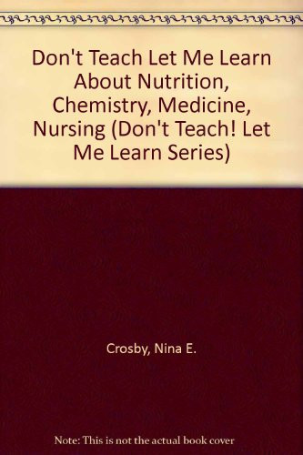 Cover of Don't Teach Let Me Learn About Nutrition, Chemistry, Medicine, Nursing (Don't Teach! Let Me Learn Series)