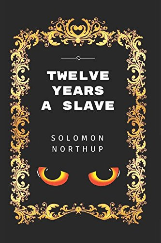Twelve Years a Slave By Solomon Northup Edition - Illustrated