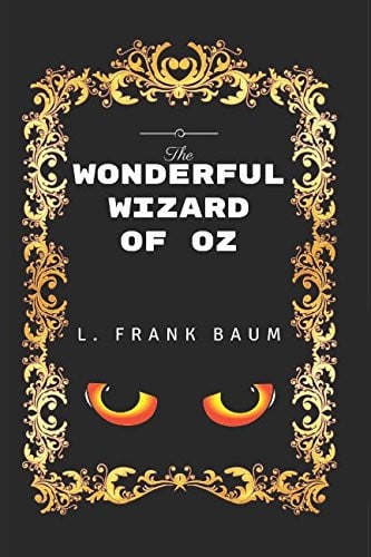 The Wonderful Wizard of Oz By L. Frank Baum - Illustrated