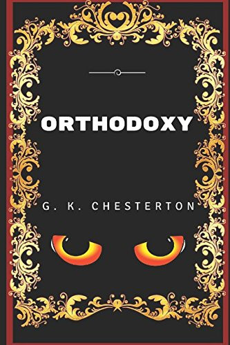 Orthodoxy By G. K. Chesterton - Illustrated