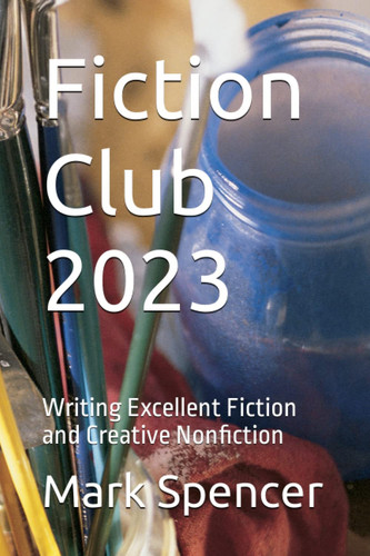 Fiction Club 2023: Writing Excellent Fiction and Creative Nonfiction