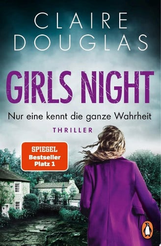 Girls Night - Nur eine kennt die ganze Wahrheit Thriller. Der neue Nr. 1-SPIEGEL- Bestseller der Thrillerkönigin Claire Douglas