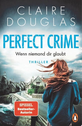 Perfect Crime - Wenn niemand dir glaubt Thriller. Der neue Thriller von Nr.-1-SPIEGEL- Bestseller-Autorin Claire Douglas