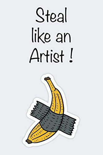 steal like an artist journal: notebook, for man and woman, 110 pagas 22 liens, 6x9 inch, gift, banana, comedian, arts, cool cover !