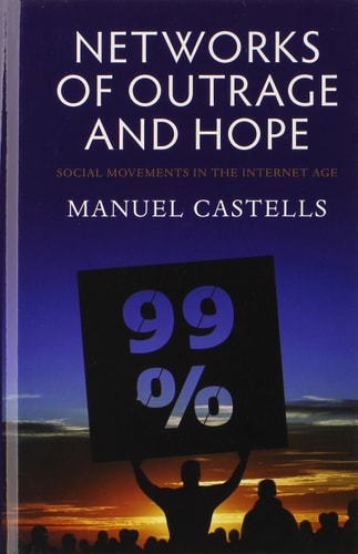 Networks of Outrage and Hope: Social Movements in the Internet Age