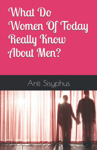 What Do Women Of Today Really Know About Men?