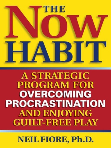 The now habit : a strategic program for overcoming procrastination and enjoying guilt-free play