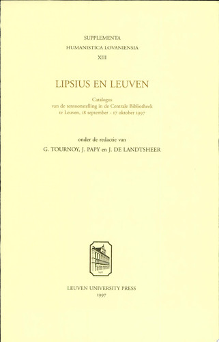 Lipsius en Leuven catalogus van de tentoonstelling in de Centrale Bibliotheek te Leuven, 18 september-17 oktober 1997 - Jan Papy, Gilbert Tournoy, Jeanine Landtsheer