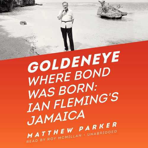 Goldeneye: Where Bond Was Born; Ian Fleming's Jamaica