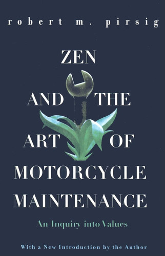 Zen and the Art of Motorcycle Maintenance An Inquiry Into Values