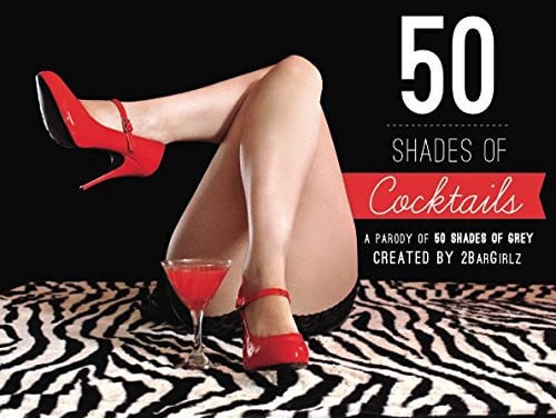 50 Shades of Cocktails A Parody of 50 Shades of Grey