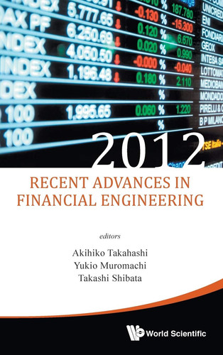 Recent Advances in Financial Engineering 2012 Proceedings of the International Workshop on Finance 2012, the University of Tokyo, Japan, 30-31 October 2012