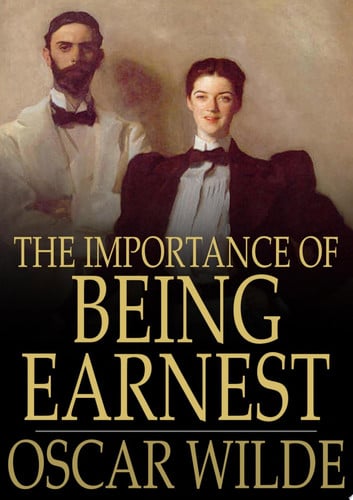 The Importance of Being Earnest A Trivial Comedy for Serious People