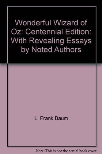 Wonderful Wizard of Oz: Centennial Edition: With Revealing Essays by Noted Authors