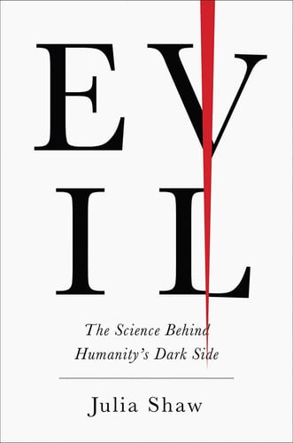 Evil The Science Behind Humanity's Dark Side